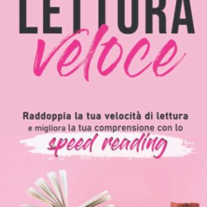 Lettura veloce: Raddoppia la tua velocità di lettura e migliora la tua comprensione con lo speed reading