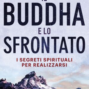 Il Buddha e lo sfrontato. I segreti spirituali per realizzarsi