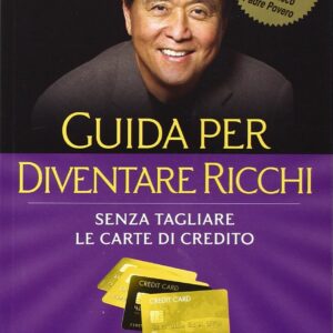 Guida per diventare ricchi. Senza tagliare le carte di credito